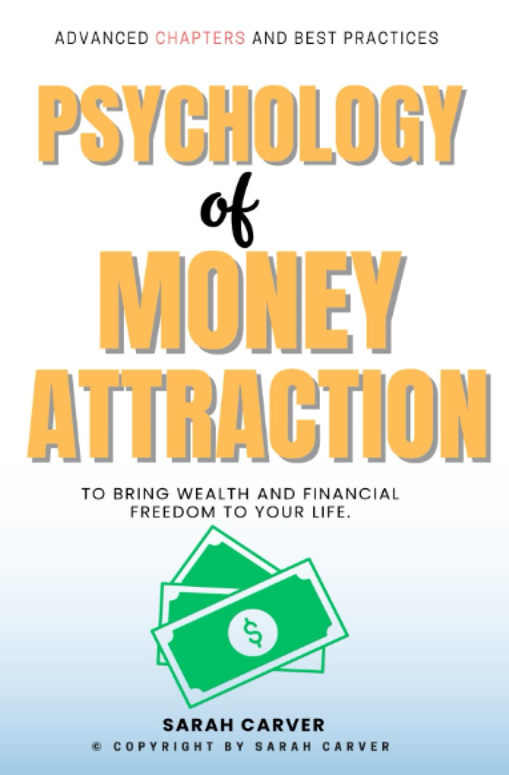 Psychology of MONEY Attraction::: “Advanced Chapters and Best Practices to Bring Wealth and Financial Freedom to Your Life.”