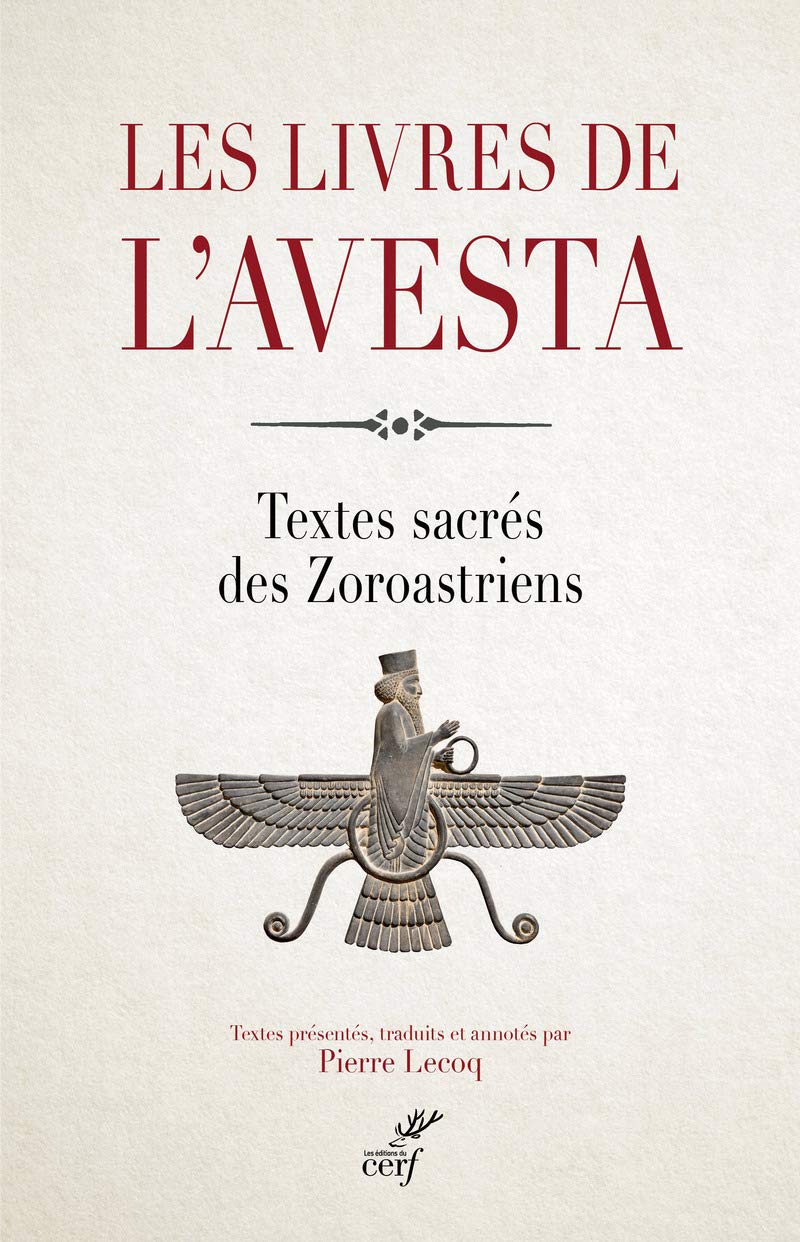 LES LIVRES DE L'AVESTA: Les textes sacrés des Zoroastriens ou Mazdéens