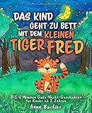  Das Kind geht zu Bett mit dem kleinen Tiger Fred: 3-5-8 Minuten Gute-Nacht-Geschichten für Kinder ab 2 Jahren (Einschlafhilfe Kinder, Band 2)