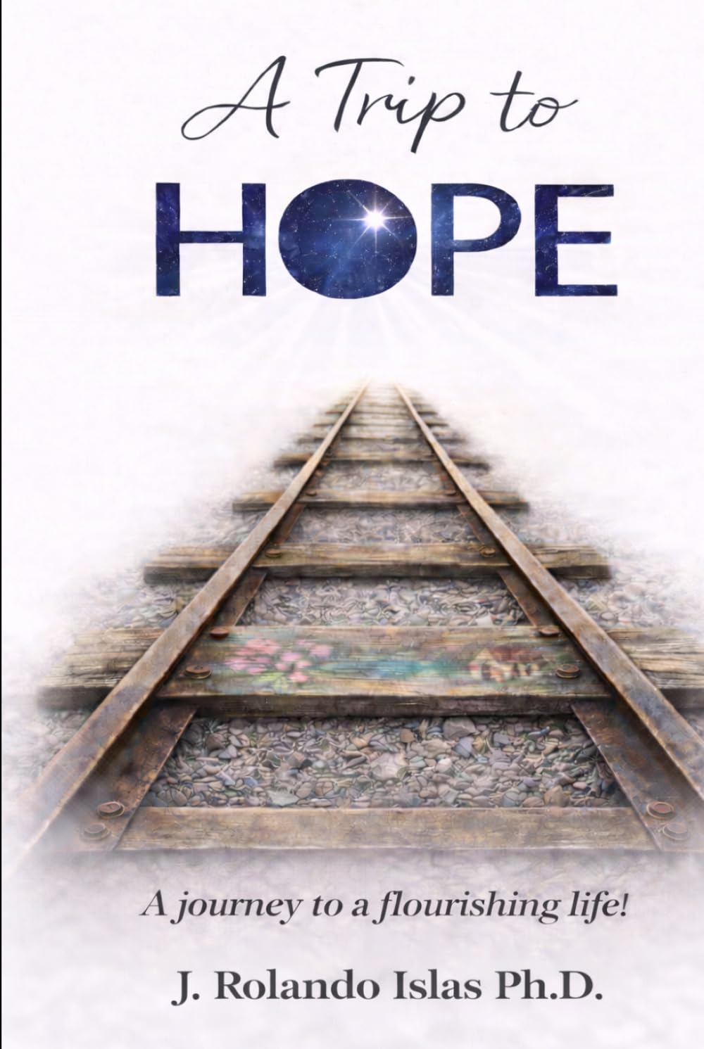 A Trip to Hope: A Journey to a Flourishing Life!