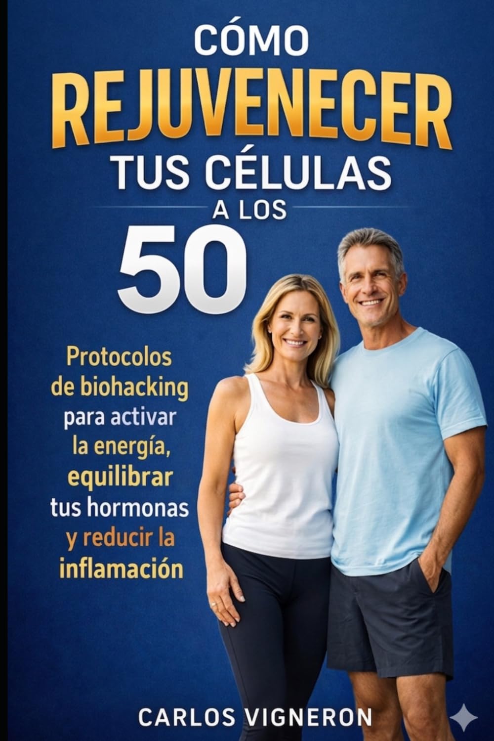 Cómo rejuvenecer tus células a los 50: Protocolos de biohacking para activar la energía, equilibrar tus hormonas, reducir la inflamación y vivir más años con salud, claridad mental y vitalidad