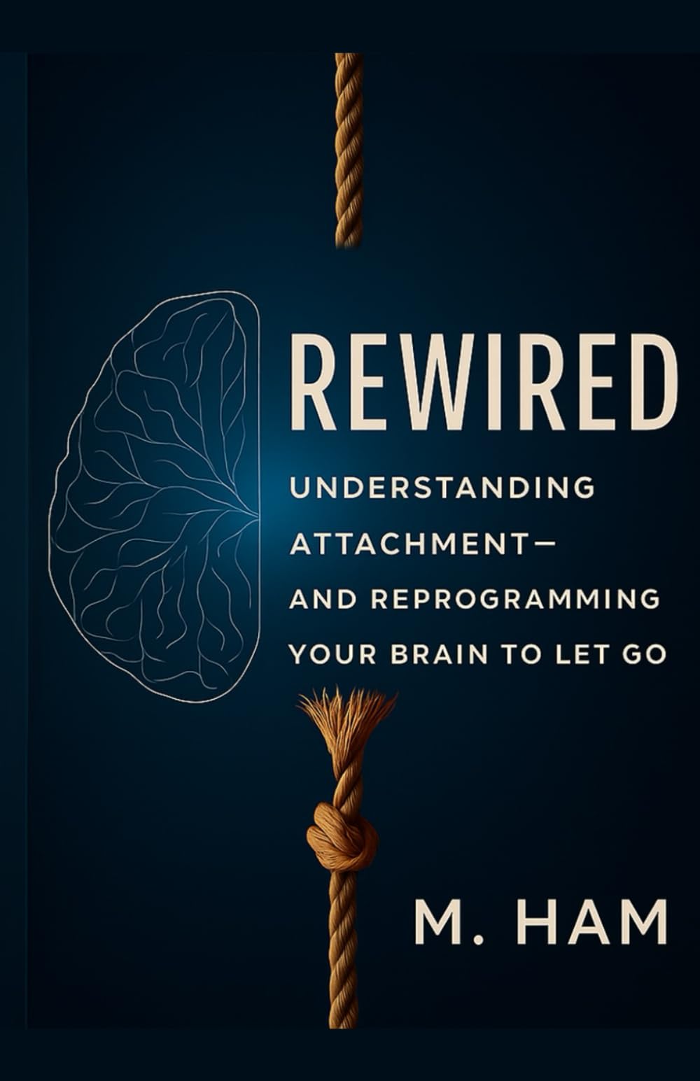 Rewired: Understanding Attachment—and Reprogramming Your Brain to Let Go