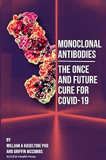 Monoclonal Antibodies: The Once and Future Cure for Covid-19 (The COVID Series)