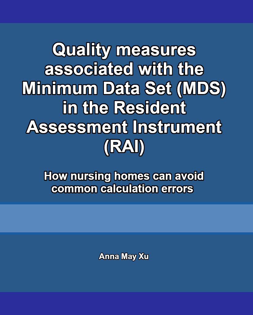 Quality measures associated with the Minimum Data Set (MDS) in the Resident Assessment Instrument (RAI): How nursing homes can avoid common calculation errors