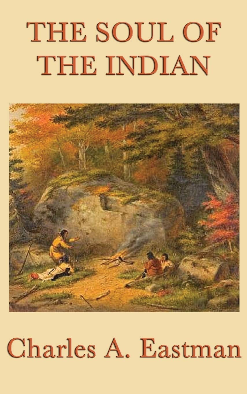 The Soul of the Indian: Native American Spiritual Wisdom and Tradition