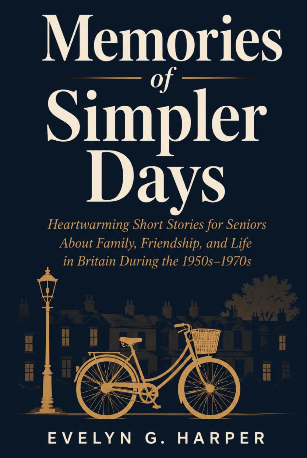 Memories of Simpler Days: Heartwarming Short Stories for Seniors About Family, Friendship, and Life in Britain During the 1950s–1970s