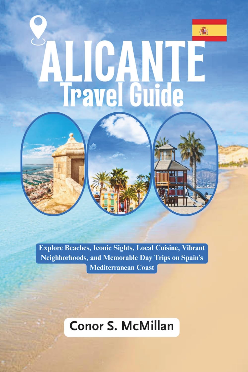 Alicante Travel Guide: Explore Beaches, Iconic Sights, Local Cuisine, Vibrant Neighborhoods, and Memorable Day Trips on Spain’s Mediterranean Coast