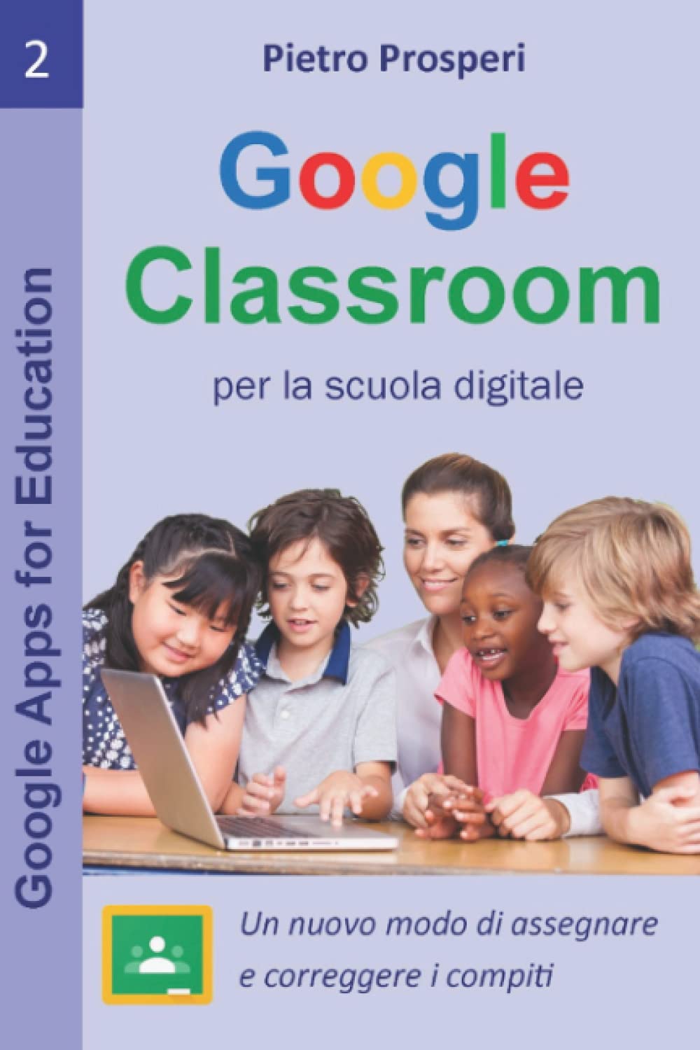 Google Classroom per la scuola digitale: Un nuovo modo di assegnare e correggere i compiti (Google Apps for Education) (Italian Edition)
