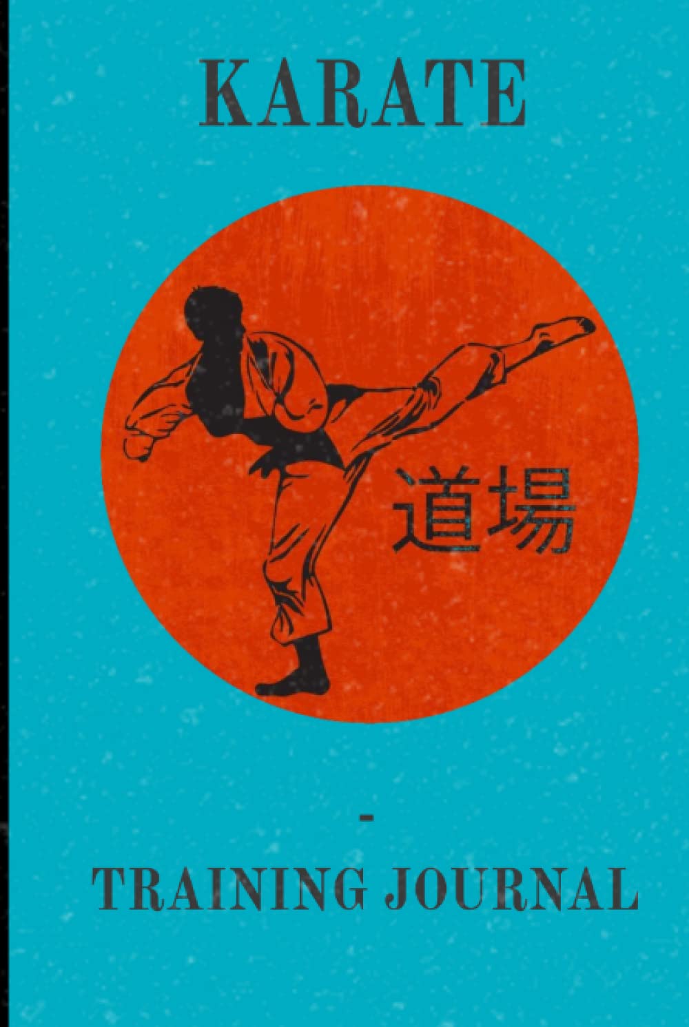 Karate Training Journal: A Karate study guide and logbook with prompts and fields for notes
