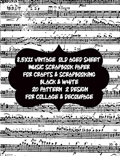 8.5x11 vintage old aged sheet music scrapbook paper for crafts & scrapbooking black & white 20 pattern 2 design for collage & decoupage: decorative ... pad for Creative crafting & DIY invitation