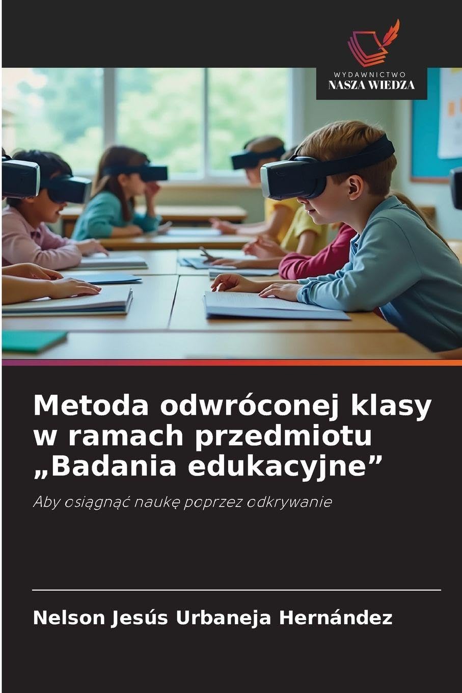 Metoda odwróconej klasy w ramach przedmiotu "Badania edukacyjne": Aby osi¿gn¿¿ nauk¿ poprzez odkrywanie