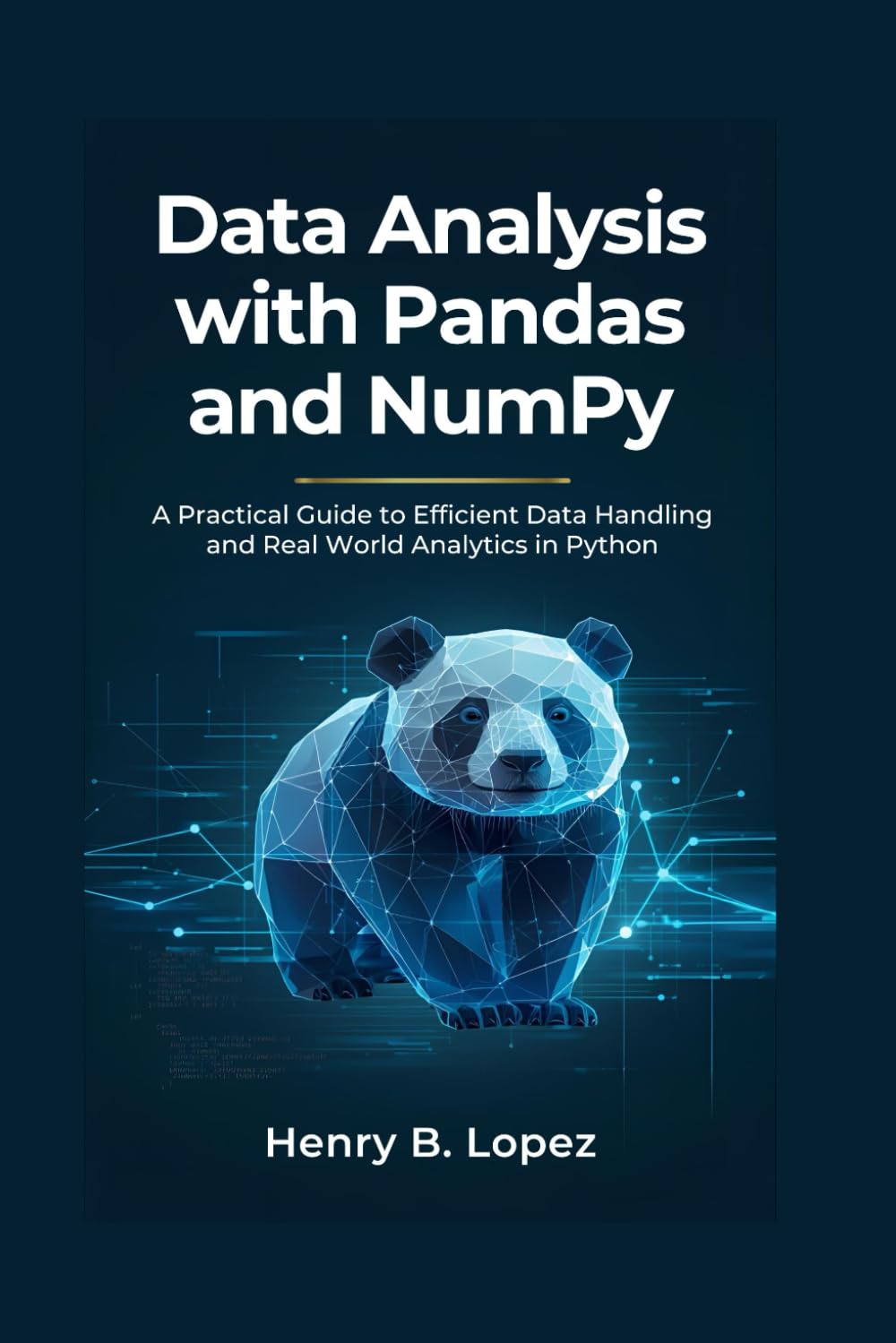 Data Analysis with Pandas and NumPy: A Practical Guide to Efficient Data Handling and Real World Analytics in Python (The FutureStack Mastery Series)