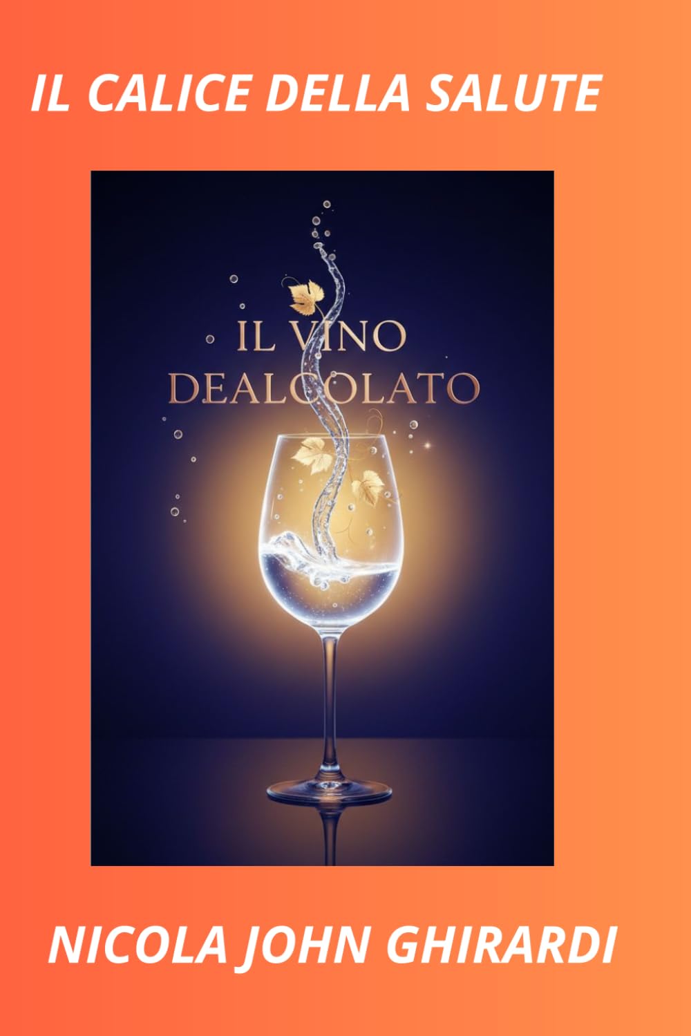 Il calice della salute: Il Vino Senza Alcol: Guida Completa al Vino Dealcolato, alla Scelta e alla Degustazione