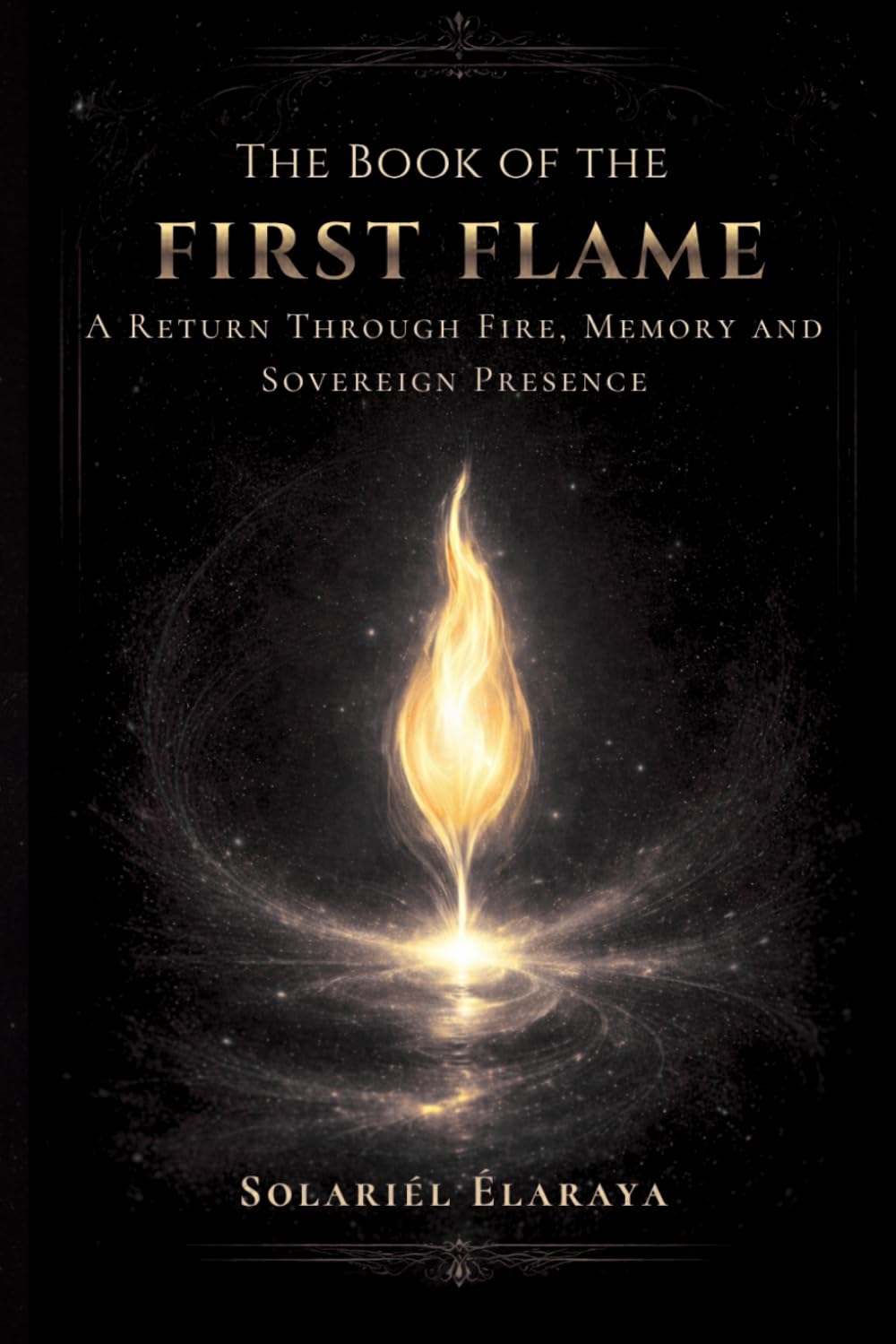 The Book of the First Flame: A Return Through Fire, Memory and Sovereign Presence