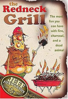 The Redneck Grill The Most Fun You Can Have with Fire, Charcoal, and a Dead Animal