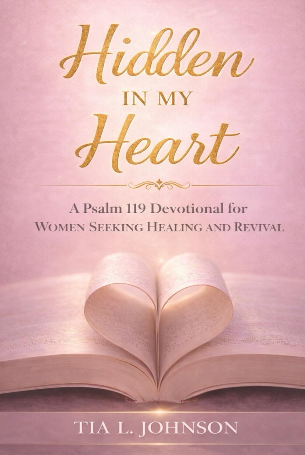 Hidden In My Heart: A Psalm 119 Devotional for Women Seeking Healing and Revival (Hidden in My Heart: A Devotional Collection for Every Season of Her Becoming)