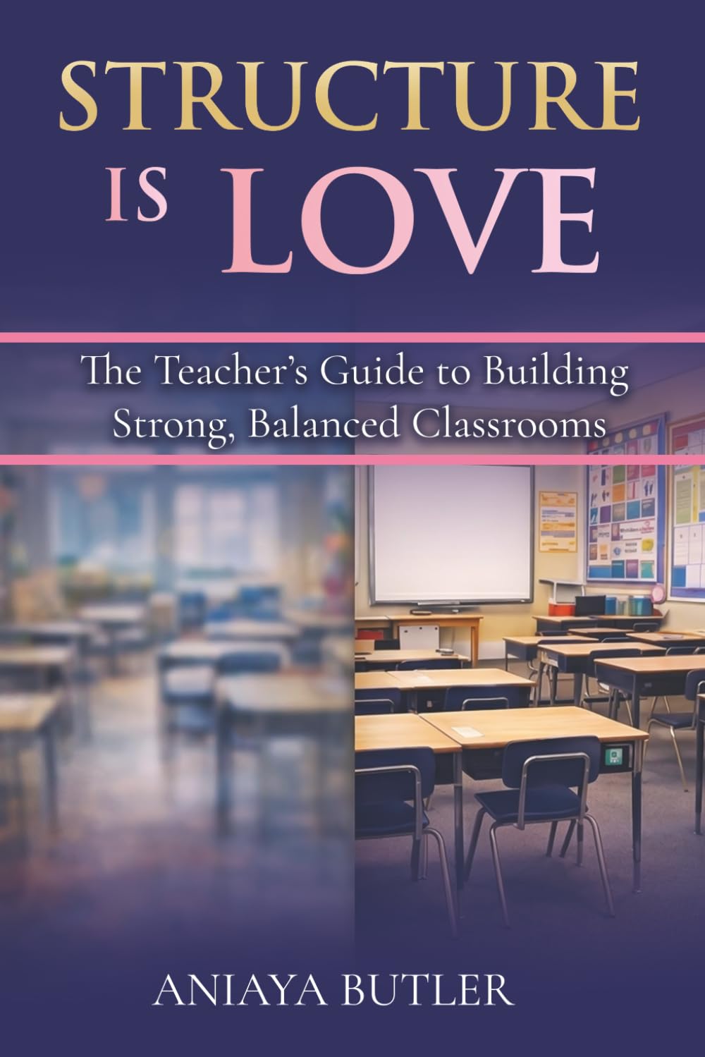 Structure is Love: The Teacher’s Guide to Building Strong, Balanced Classrooms
