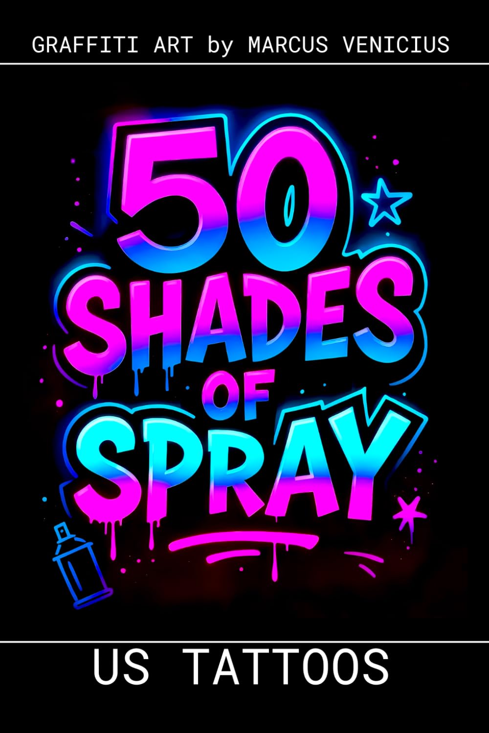 Graffiti Coloring Book - American Traditional Tattoo Art: 50 Bold Urban Art Designs of Classic American Tattoo Culture | 50 Shades of Spray (50 Shades of spray - Graffiti Coloring Books)