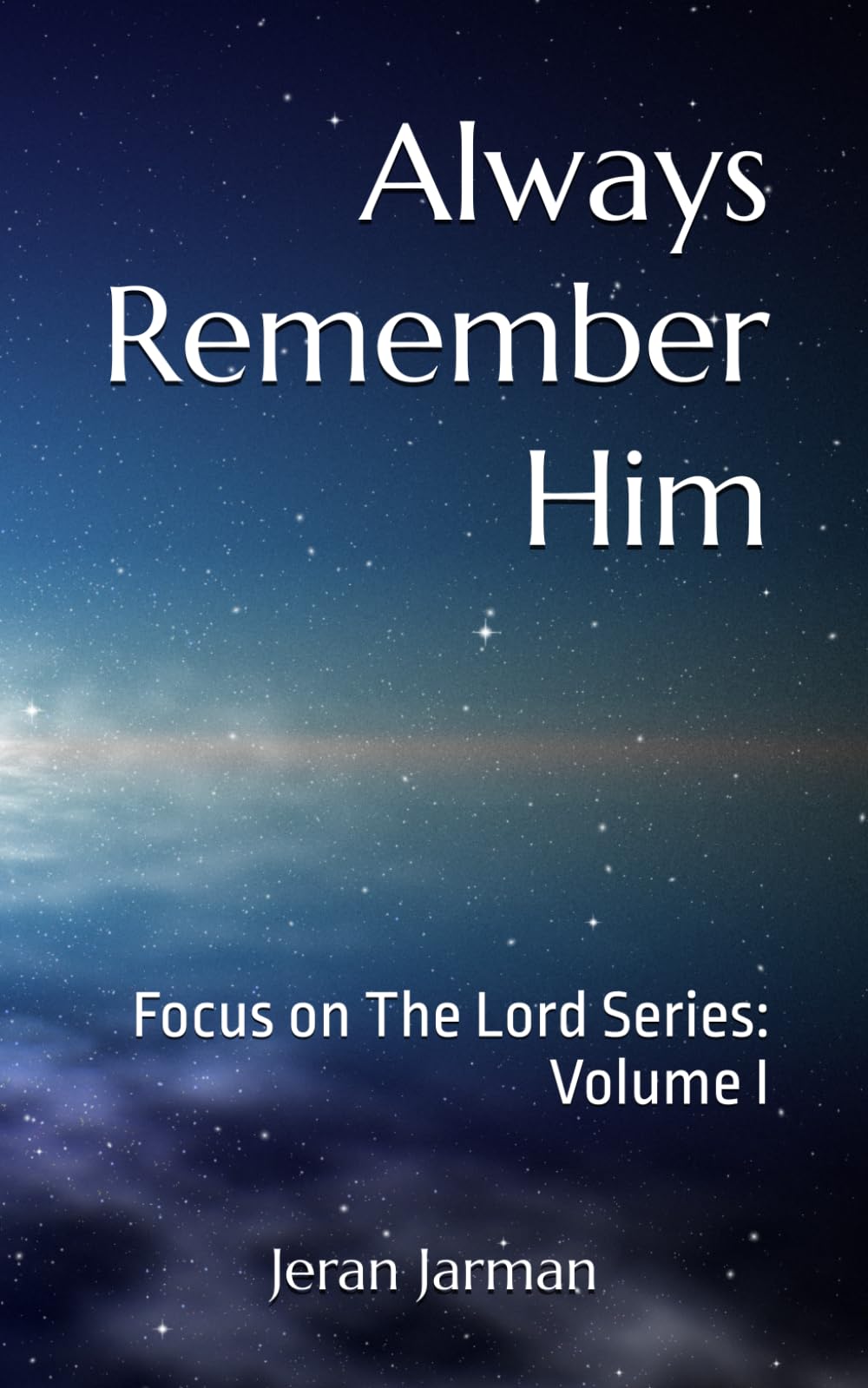 Always Remember Him: Focus on The Lord Series Volume I