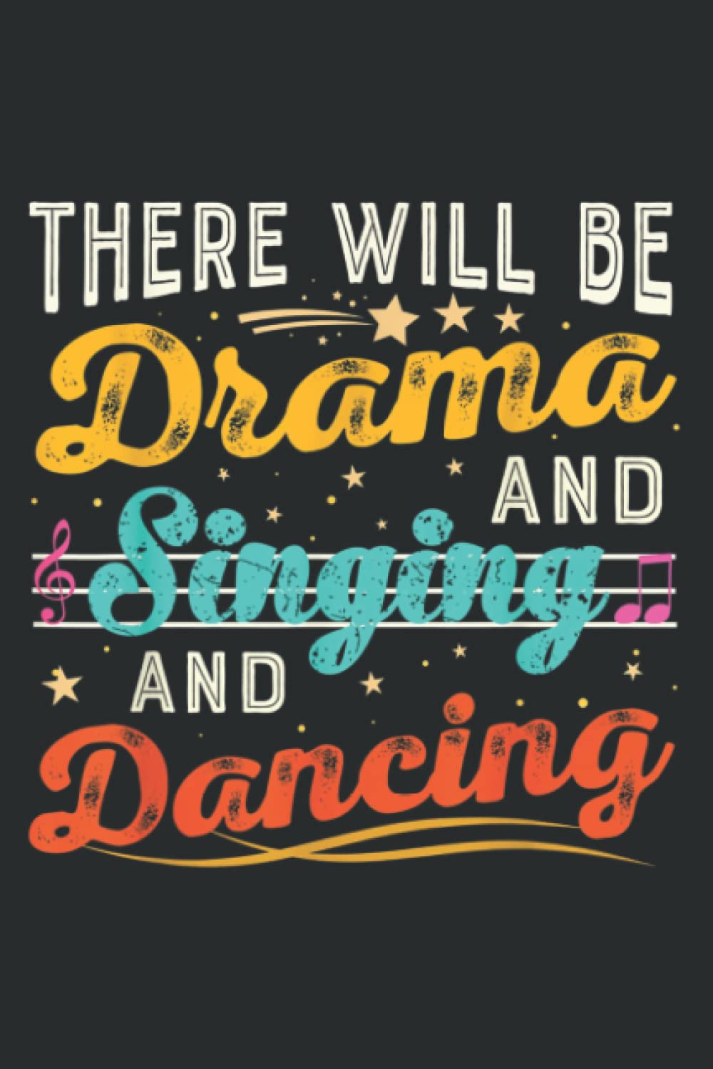 There Will Be Drama and Singing and Dancing Funny Theatre: Journal/Ruled Notebook with Premium Paper, 6" x 9", Inner Pocket, 120 Pages