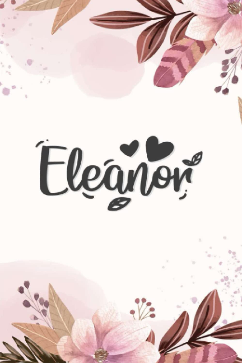 Eleanor: Personalized Name Journal Eleanor Custom Name Gift for girls , women,mom, sister, girlfriend, friend, daughter, Granddaughter, aunt for ... Valentine, Mother's Day, Women's day