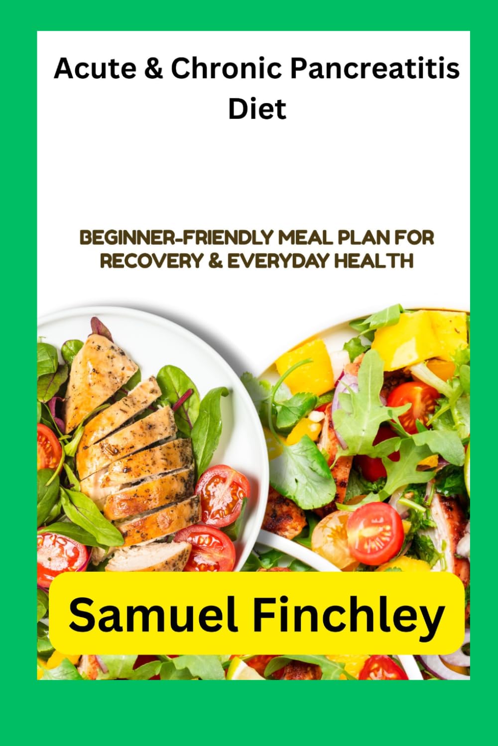 Acute & Chronic Pancreatitis Diet Cookbook for Beginners: Beginner-Friendly Meal Plan for Recovery & Everyday Health