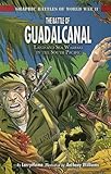 The Battle of Guadalcanal: Land and Sea Warfare in the South Pacific (Graphic Battles of World War II)