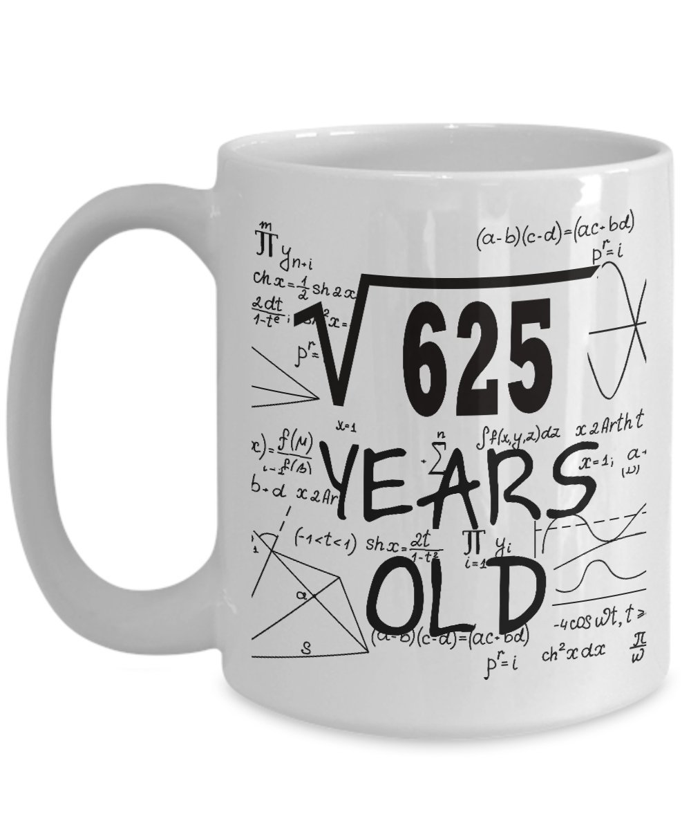 Math Coffee Mug 15 OZ – Funny Math Nerd Gifts – Square Root of 625-25 Year Old Birthday Gifts Ideas for Men – 25th Birthday Gifts for Him, Men, Man on Birthday Day Or Christmas – Ceramic Mug White