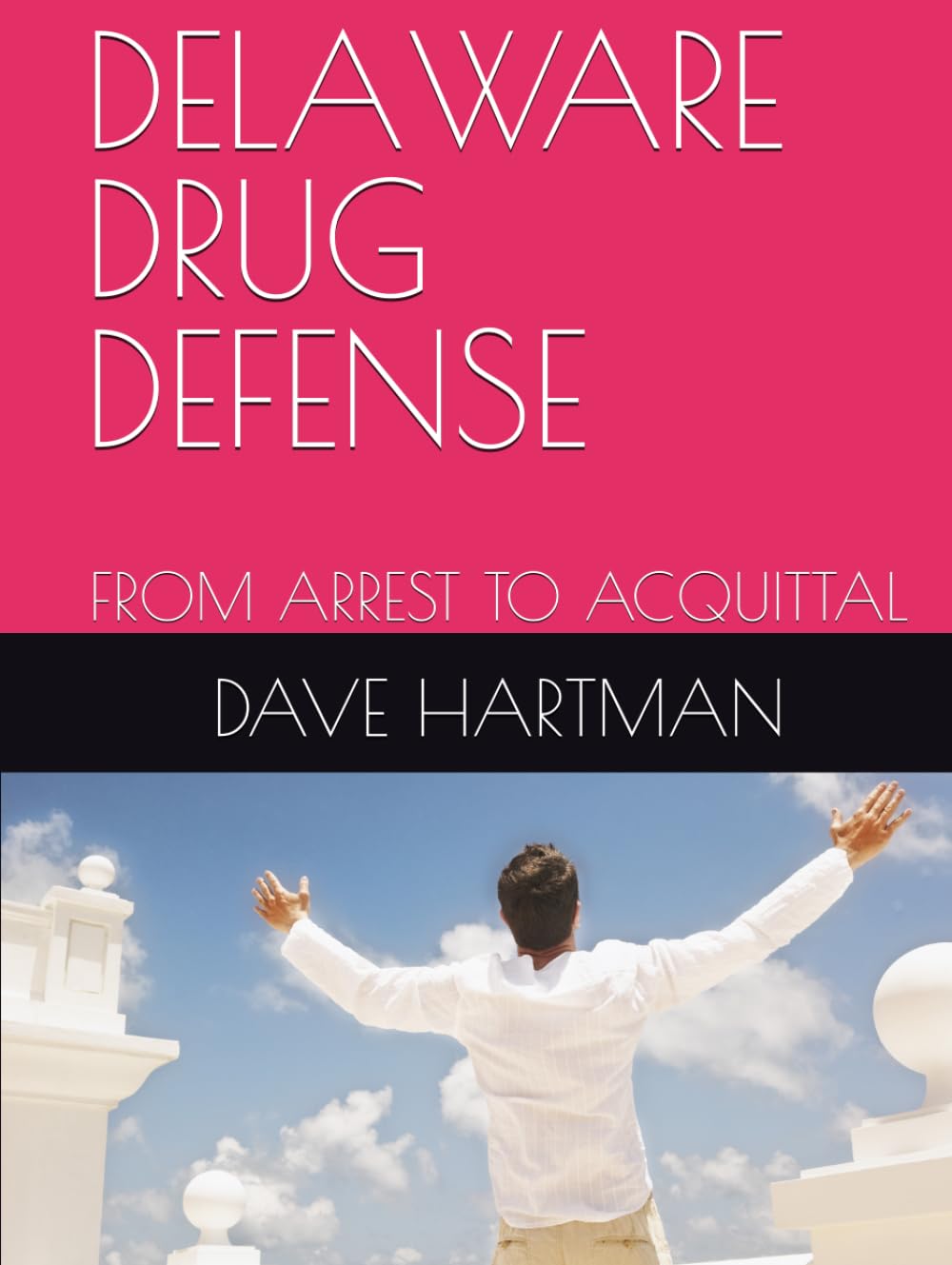 DELAWARE DRUG DEFENSE: FROM ARREST TO ACQUITTAL (DELAWARE CRIMINAL JUSTICE DEFENSE SERIES)