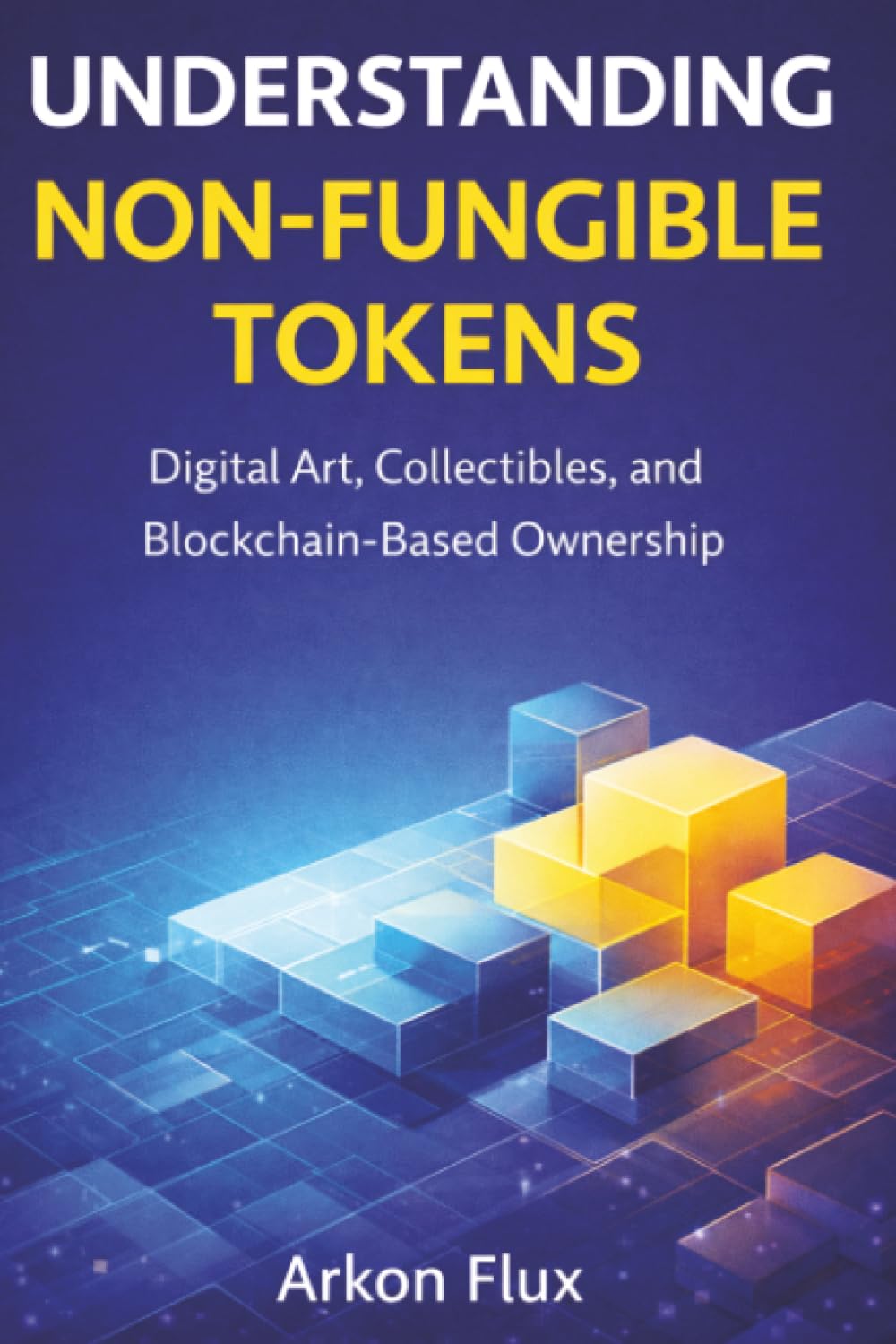 Understanding Non-fungible Tokens: Digital Art, Collectibles, and Blockchain-Based Ownership