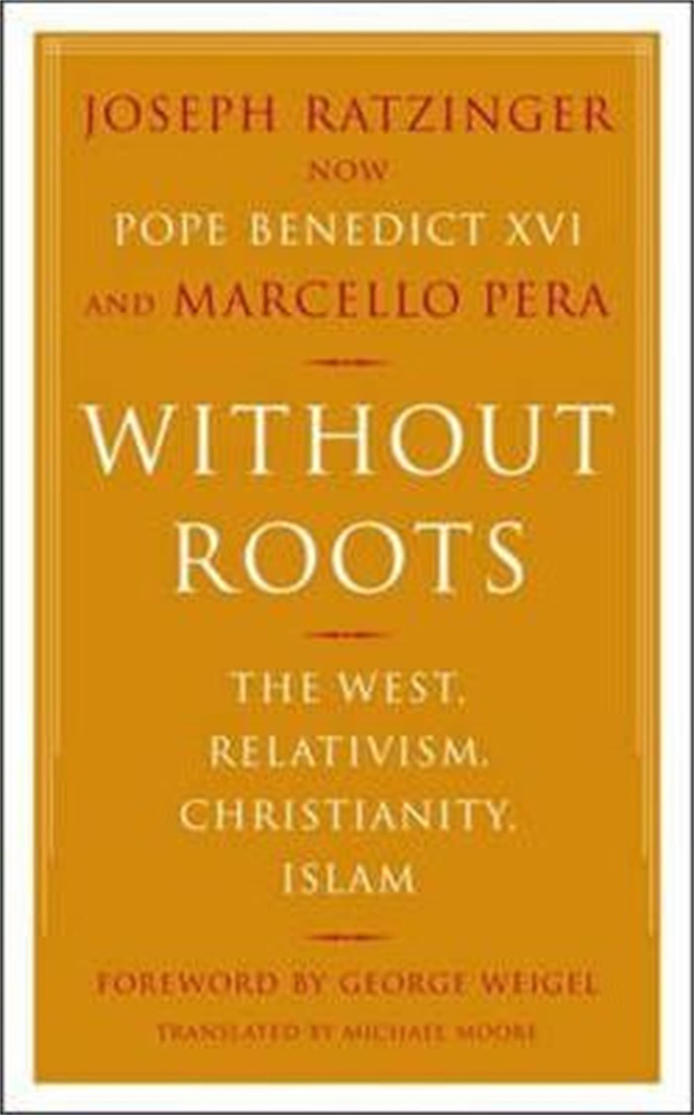 Without Roots: The West, Relativism, Christianity, Islam - Ratzinger, Joseph