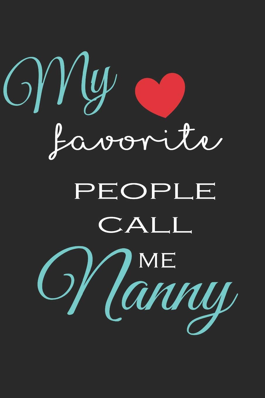 Proud Nanny Journal: Lined Notebook, 120 pages, 6”x9”, My Favorite People call me Nanny aqua typography with cute heart. Journal for Women (Journals to write in)
