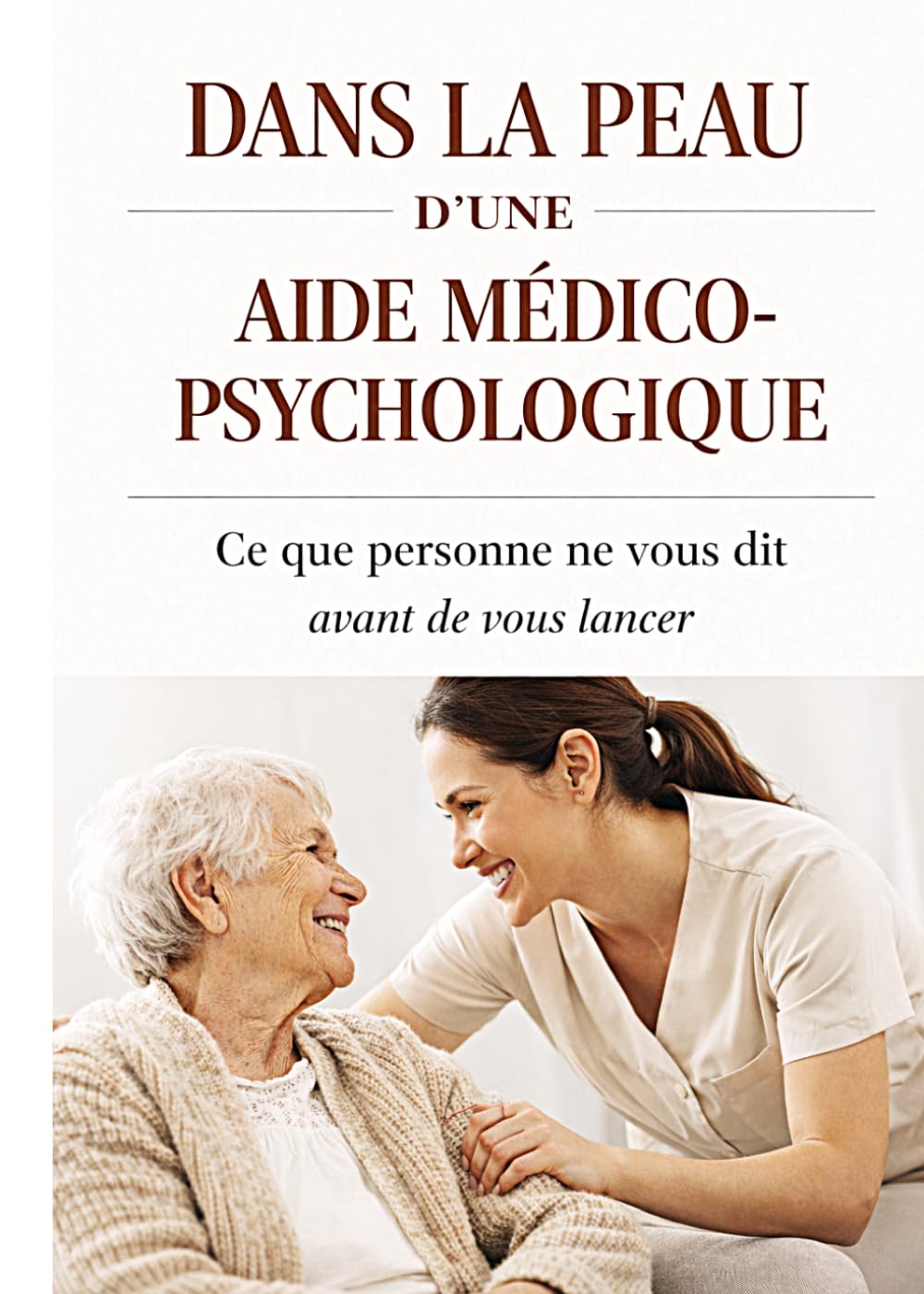 DANS LA PEAU D’UNE AIDE MÉDICO-PSYCHOLOGIQUE: GRAND FORMAT | 20 X 28 CM | (Le Terrain des Soignants)