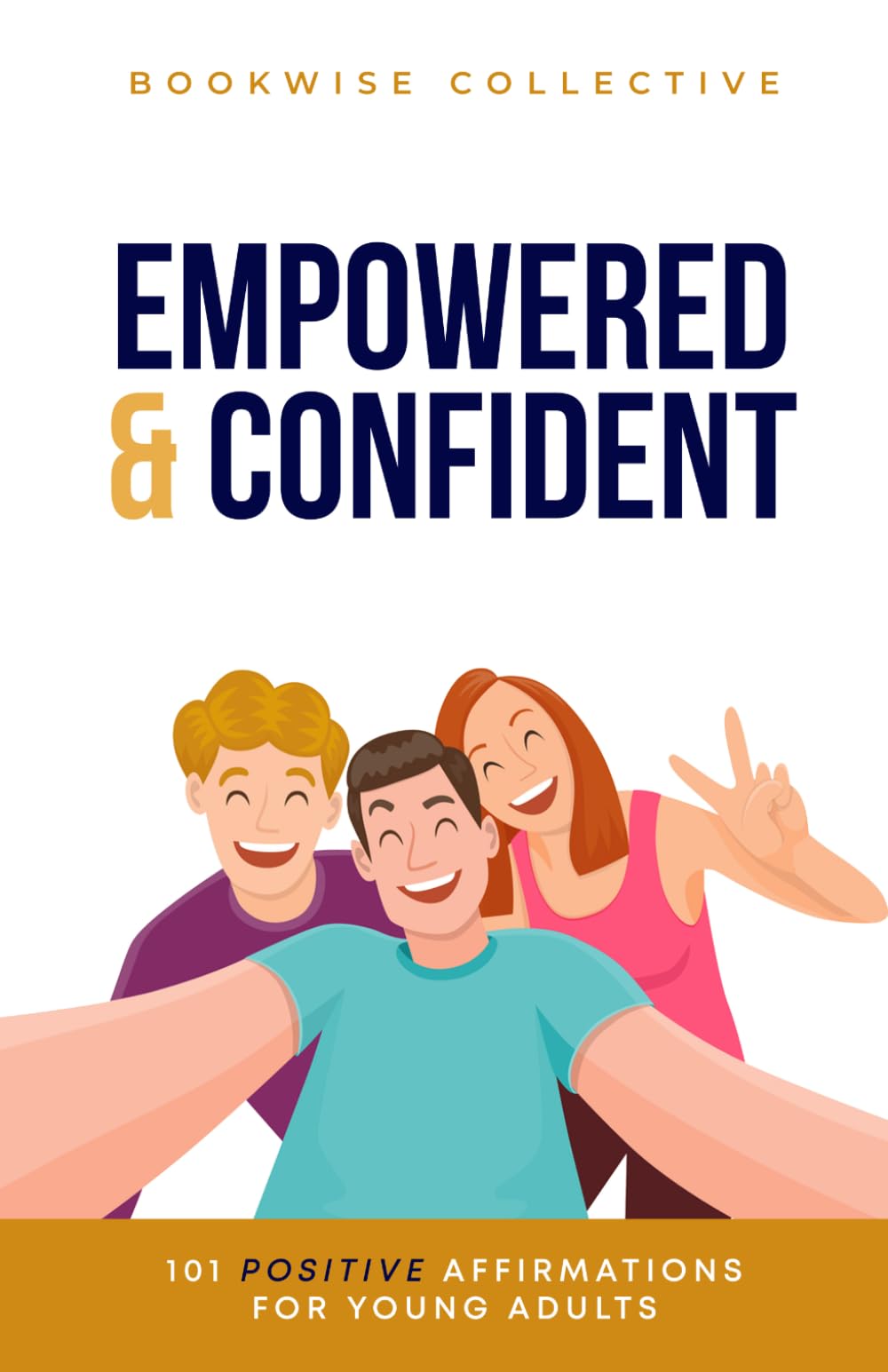 Empowered & Confident: 101 Positive Affirmations for Young Adults (The YoungWise Collection)