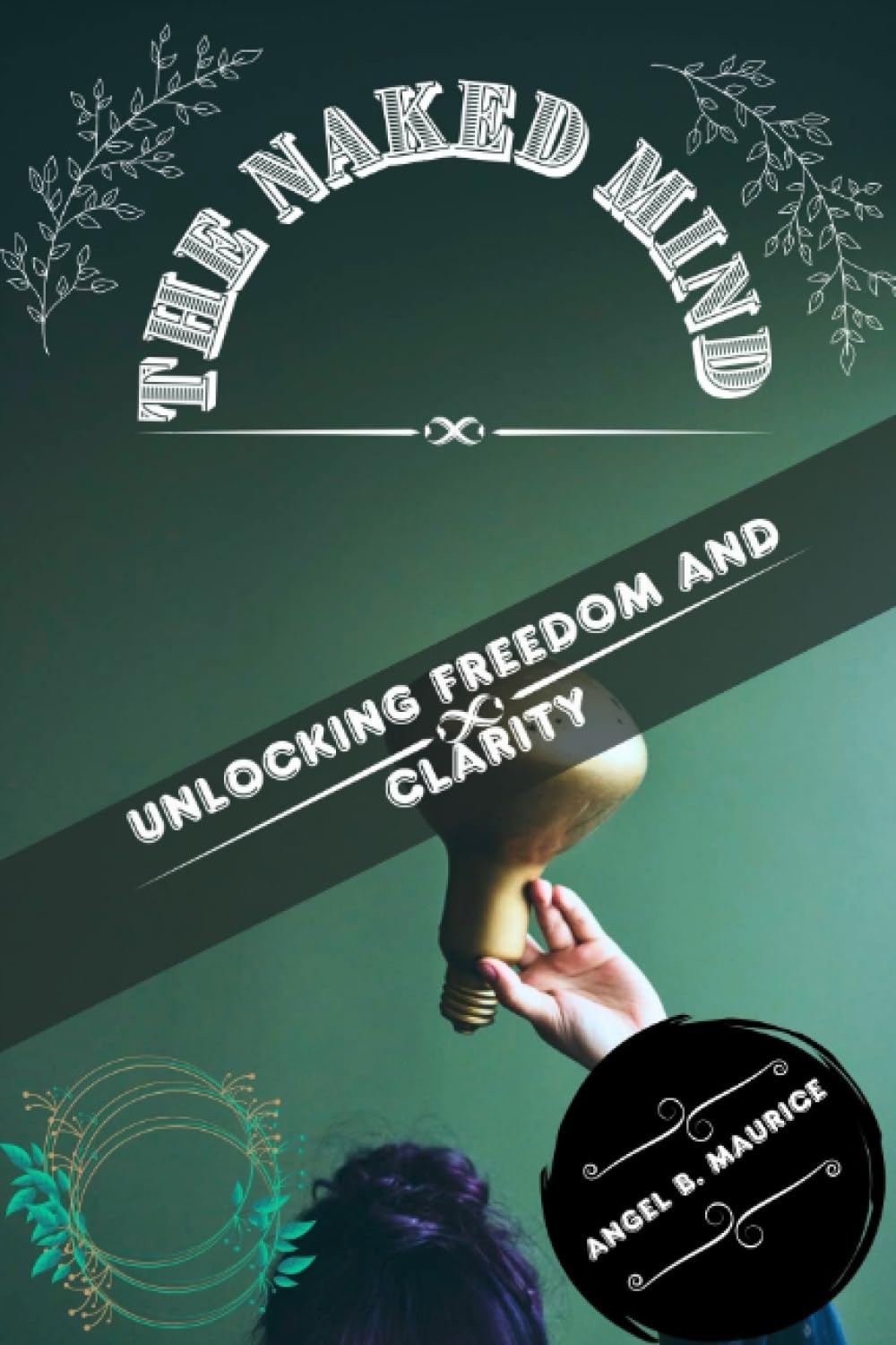 THE NAKED MIND: Unlocking Freedom and Clarity