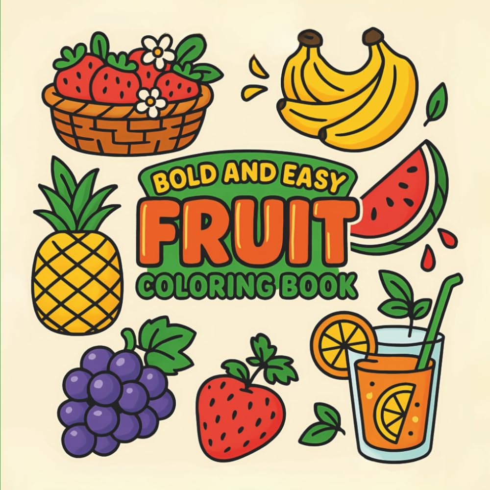 Bold & Easy Fruit Coloring Book: for All Ages, Simple and Big Designs for Relaxation Featuring Pineapples, Berries, Bananas, and More (Bold & Easy Coloring) (Big & Bold Foodie Fun)