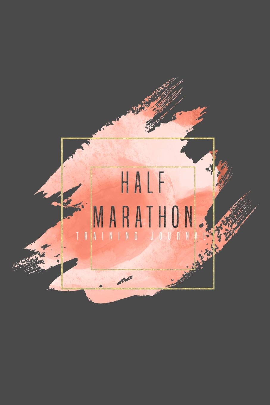 Half Marathon Training Journal: Running Log Book To Daily Record Tracker Notebook