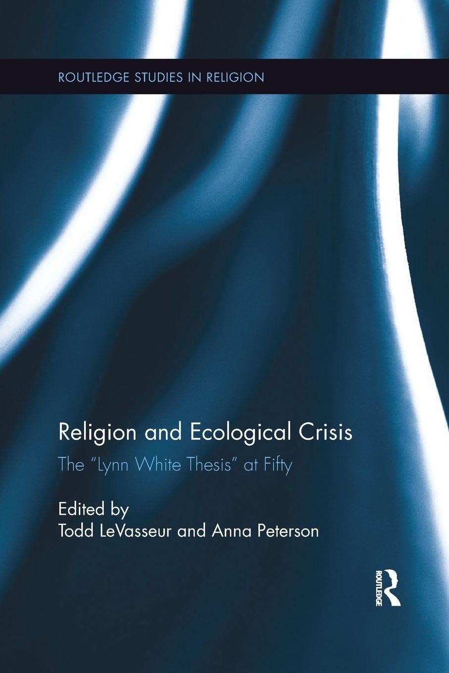Religion and Ecological Crisis: The “Lynn White Thesis” at Fifty