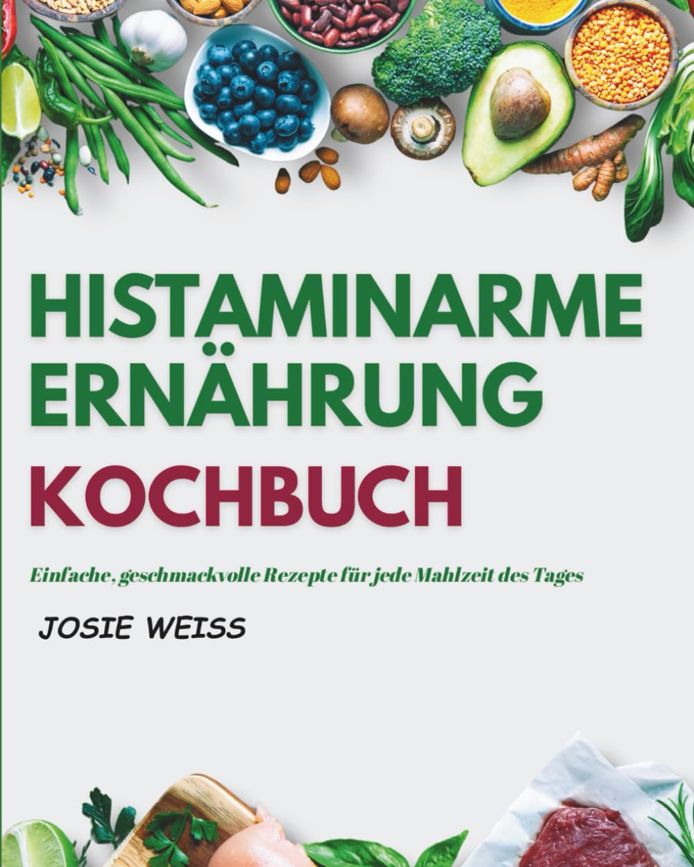 HISTAMINARME ERNÄHRUNG KOCHBUCH: Ein umfassender Low-Histamin-Ratgeber zur Heilung deines Darms, zur Linderung deiner Symptome und zum ... (Ratgeber für spezielle Ernährungsweisen)
