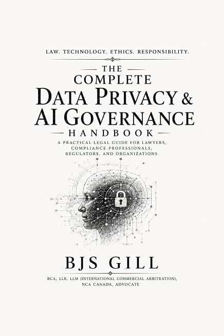 The Complete Data Privacy & AI Governance Handbook: A Practical Legal Guide for Lawyers, Compliance Professionals, Regulators, and Organizations