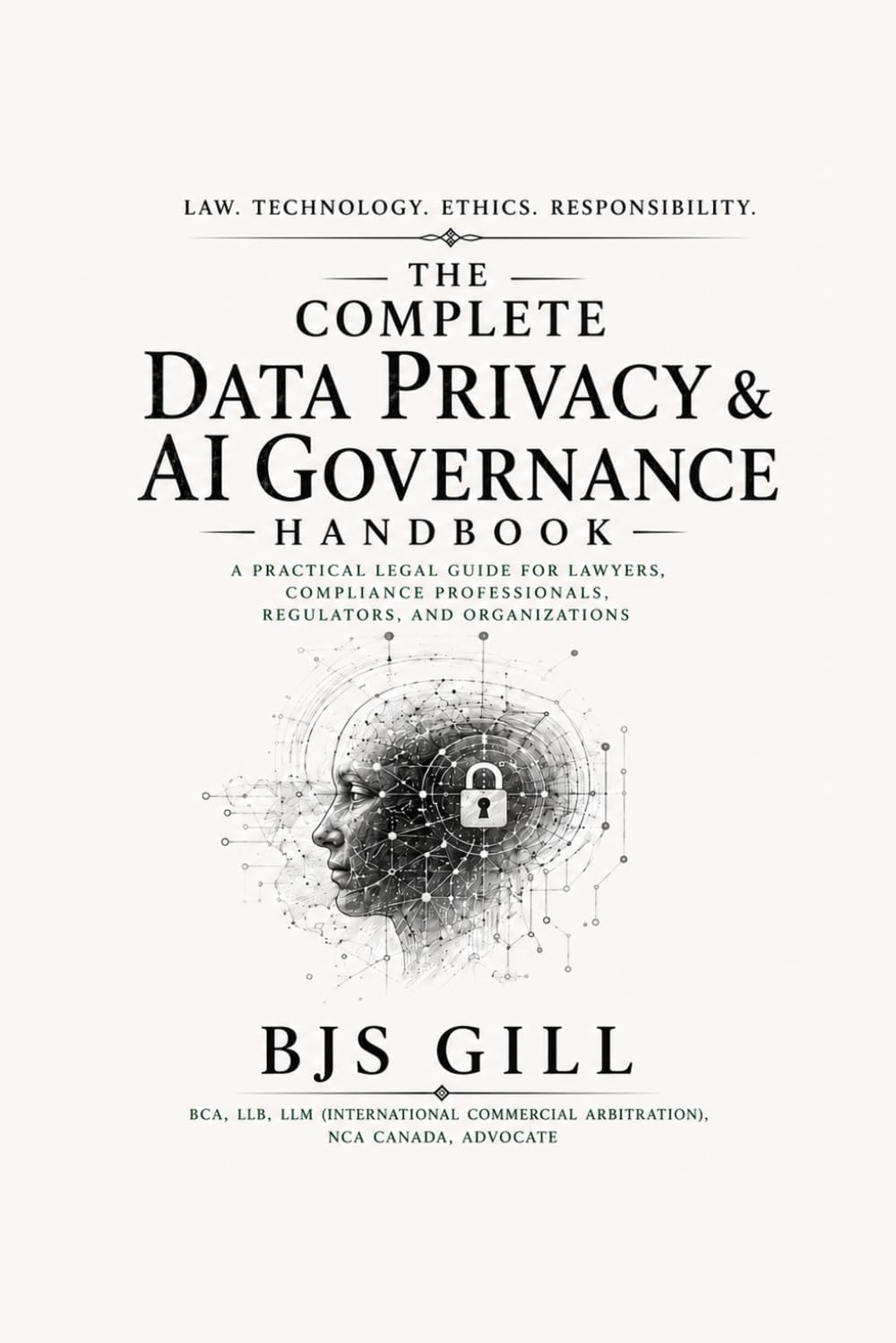 The Complete Data Privacy & AI Governance Handbook: A Practical Legal Guide for Lawyers, Compliance Professionals, Regulators, and Organizations