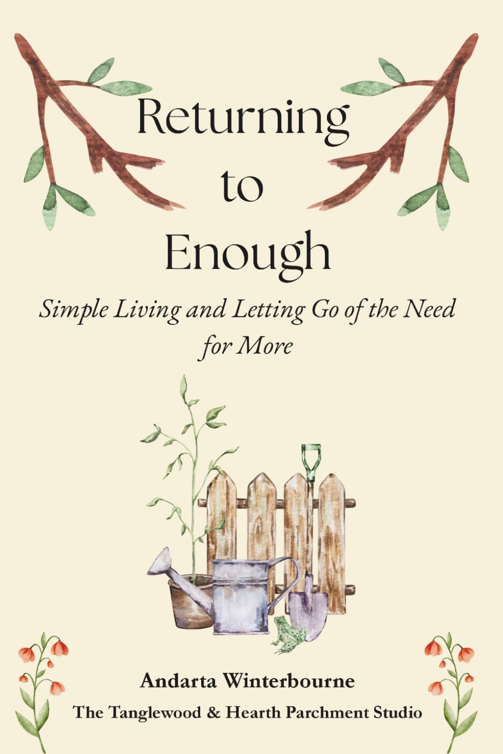 Returning to Enough: Simple Living and Letting Go of the Need for More (The Hearth and Home Series: Practices for a Slow, Meaningful Domestic Life)