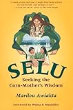 Selu: Seeking the Corn-Mother's Wisdom