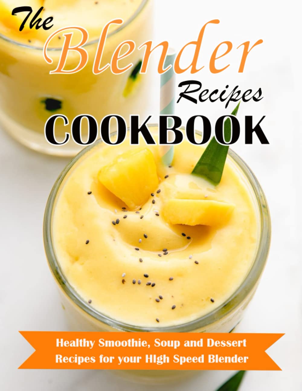BLENDER RECIPES COOKBOOK: Healthy Smoothie, Soup and Dessert Recipes for your HIgh Speed Blender