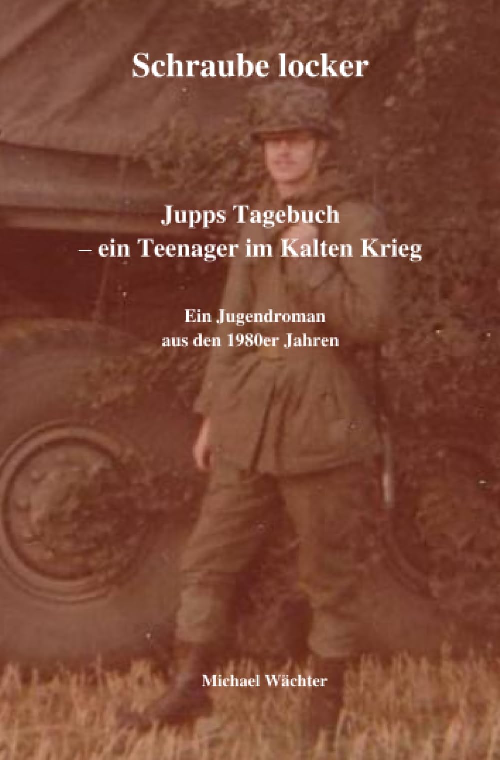 Schraube locker - Jupps Tagebuch: Ein Teenager im Kalten Krieg