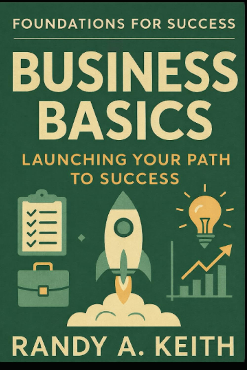 Business Basics: 20 Steps to Launching Your Path to Success (Foundations for Success: Life and Business Basics)