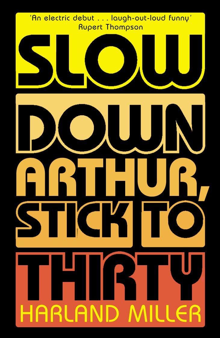 SLOW DOWN ARTHUR, STICK TO THIRTY: A Humorous Historical Novel of Music and Rites of Passage in 1980s England