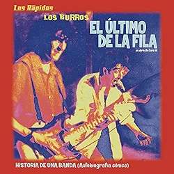 El Último de la Fila, los Burros & Los Rápidos...historia de una banda