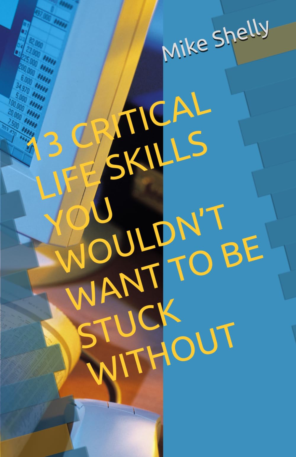 13 CRITICAL LIFE SKILLS YOU WOULDN’T WANT TO BE STUCK WITHOUT