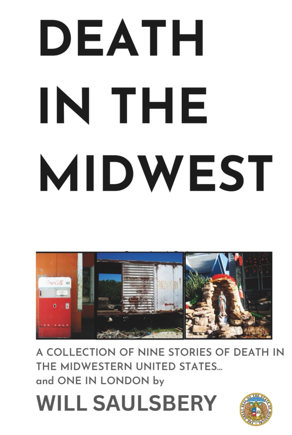 Death in the Midwest: A COLLECTION OF NINE STORIES OF DEATH IN THE MIDWESTERN UNITED STATES... and ONE IN LONDON